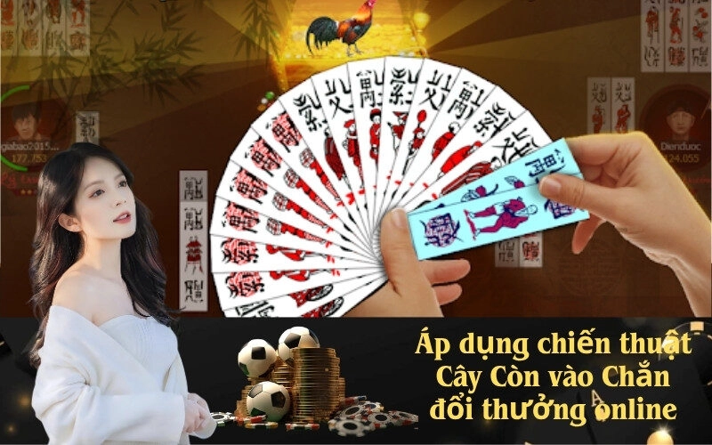 Áp dụng chiến thuật Cây Còn vào Chắn đổi thưởng online