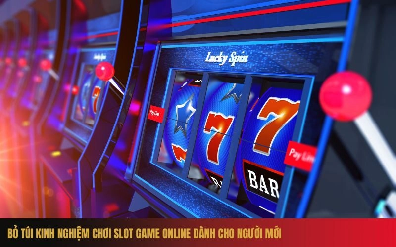 Bỏ túi kinh nghiệm chơi slot game online dành cho người mới