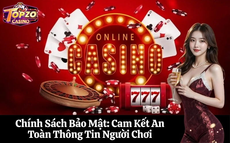 Chính Sách Bảo Mật Cam Kết An Toàn Thông Tin Người Chơi
