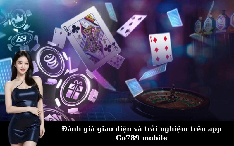 Đánh giá giao diện và trải nghiệm trên app Go789 mobile