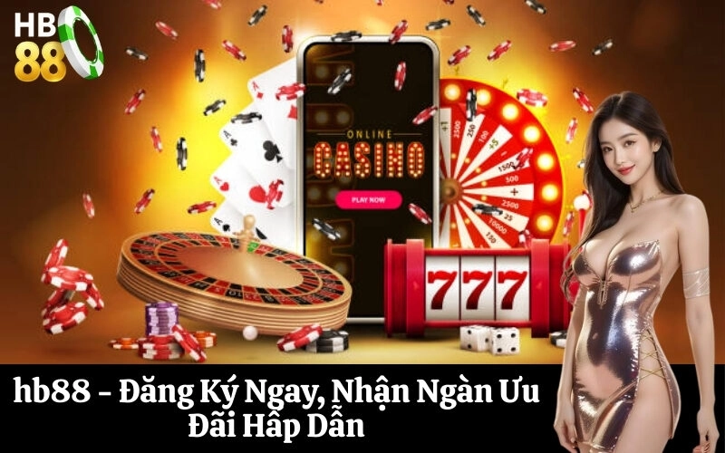 hb88 - Đăng Ký Ngay, Nhận Ngàn Ưu Đãi Hấp Dẫn