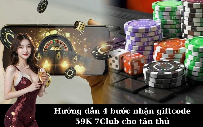 Hướng dẫn 4 bước nhận giftcode 59K 7Club cho tân thủ