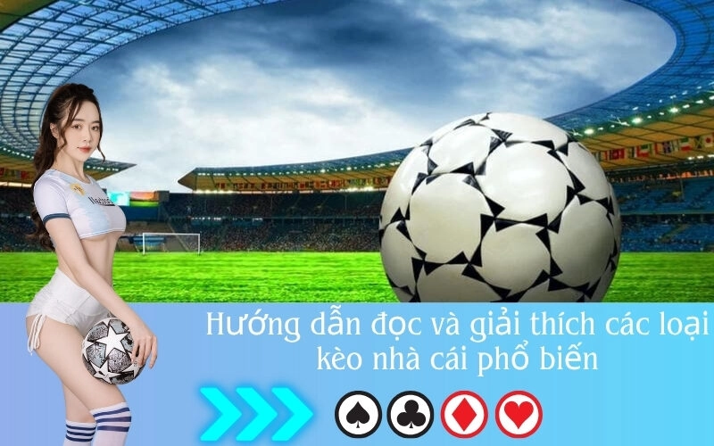 Hướng dẫn đọc và giải thích các loại kèo nhà cái phổ biến