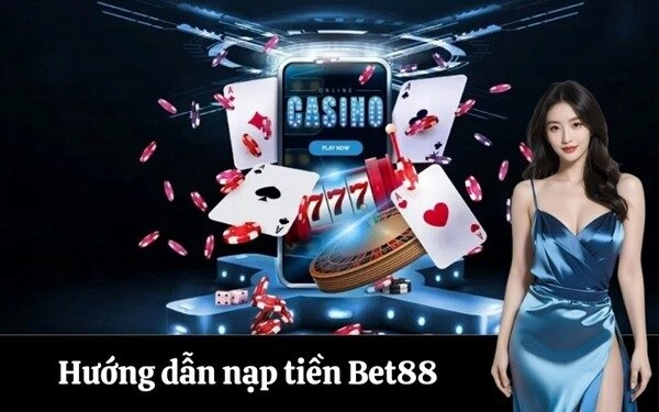 Hướng dẫn nạp tiền Bet88