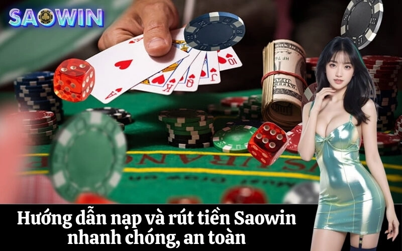 Hướng dẫn nạp và rút tiền Saowin nhanh chóng, an toàn