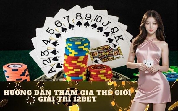 Hướng dẫn tham gia thế giới giải trí 12BET