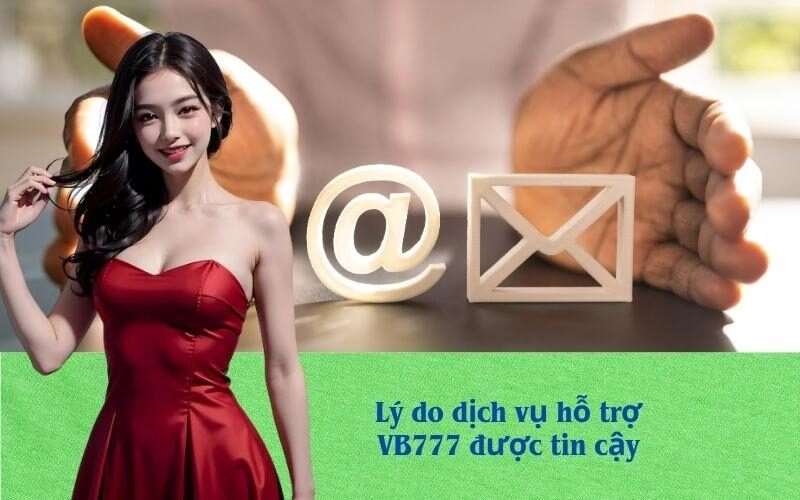 Lý do dịch vụ hỗ trợ VB777 được tin cậy