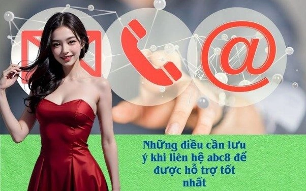 Những điều cần lưu ý khi liên hệ abc8 để được hỗ trợ tốt nhất