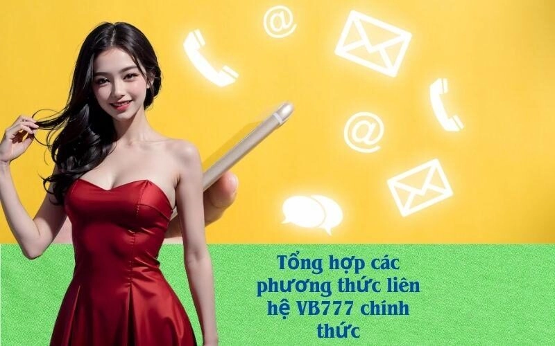 Tổng hợp các phương thức liên hệ VB777 chính thức