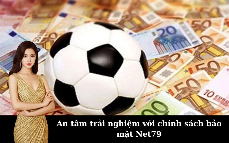An tâm trải nghiệm với chính sách bảo mật Net79