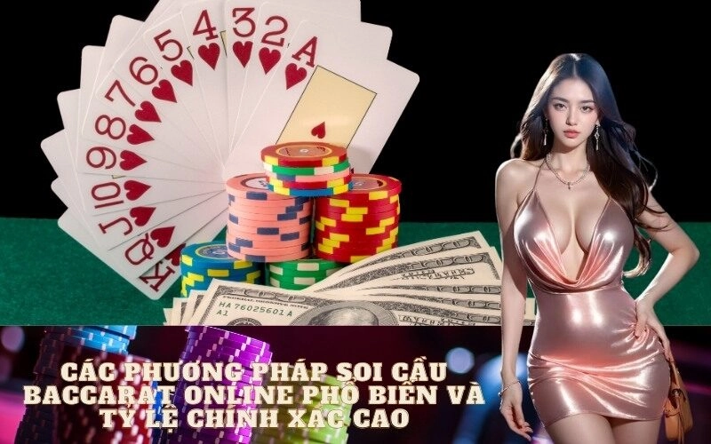 Các phương pháp soi cầu Baccarat online phổ biến và tỷ lệ chính xác cao