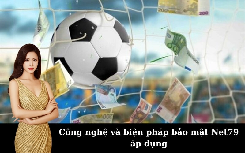 Công nghệ và biện pháp bảo mật Net79 áp dụng