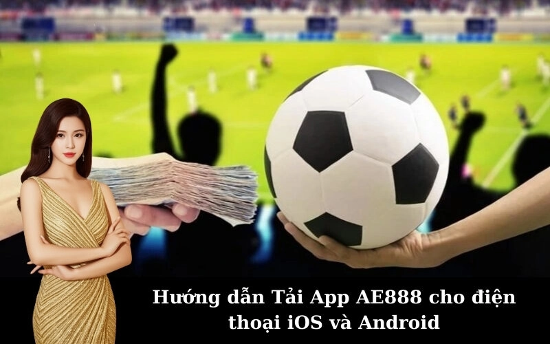Hướng dẫn Tải App AE888 cho điện thoại iOS và Android