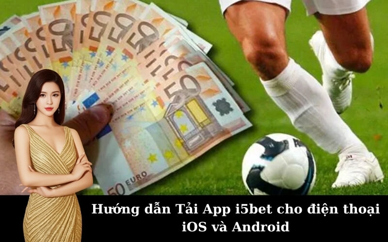 Hướng dẫn Tải App i5bet cho điện thoại iOS và Android