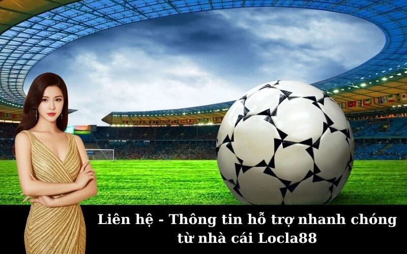 Liên hệ - Thông tin hỗ trợ nhanh chóng từ nhà cái Locla88