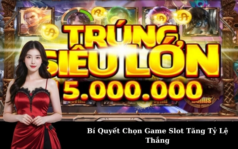 Bí Quyết Chọn Game Slot Tăng Tỷ Lệ Thắng