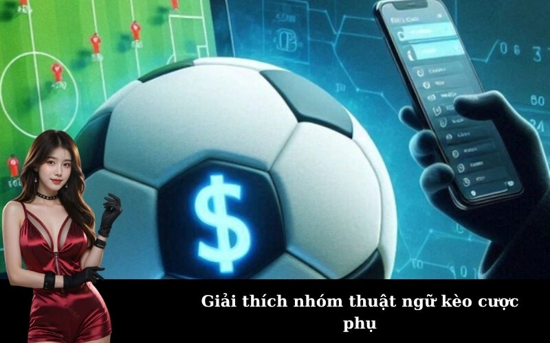 Giải thích nhóm thuật ngữ kèo cược phụ