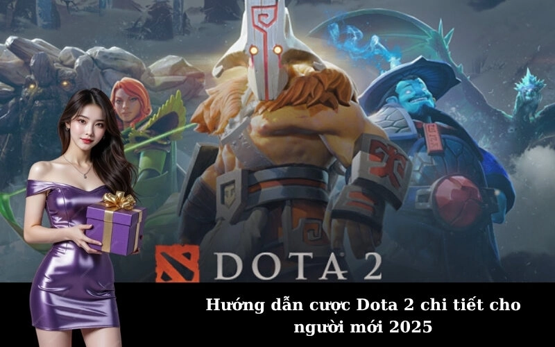 Hướng dẫn cược Dota 2 chi tiết cho người mới 2025