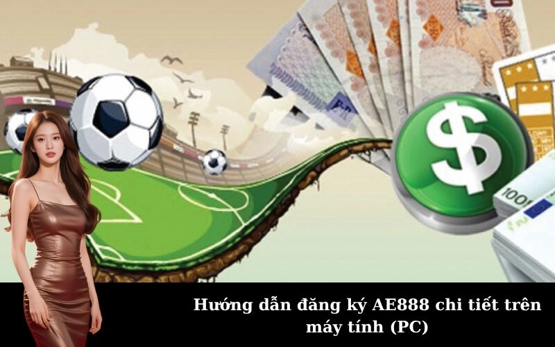 Hướng dẫn đăng ký AE888 chi tiết trên máy tính (PC)