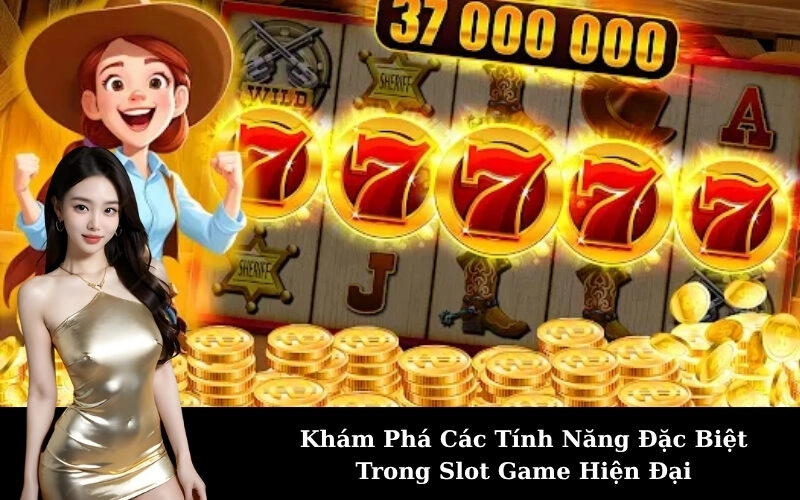 Khám Phá Các Tính Năng Đặc Biệt Trong Slot Game Hiện Đại