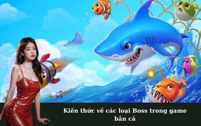 Kiến thức về các loại Boss trong game bắn cá