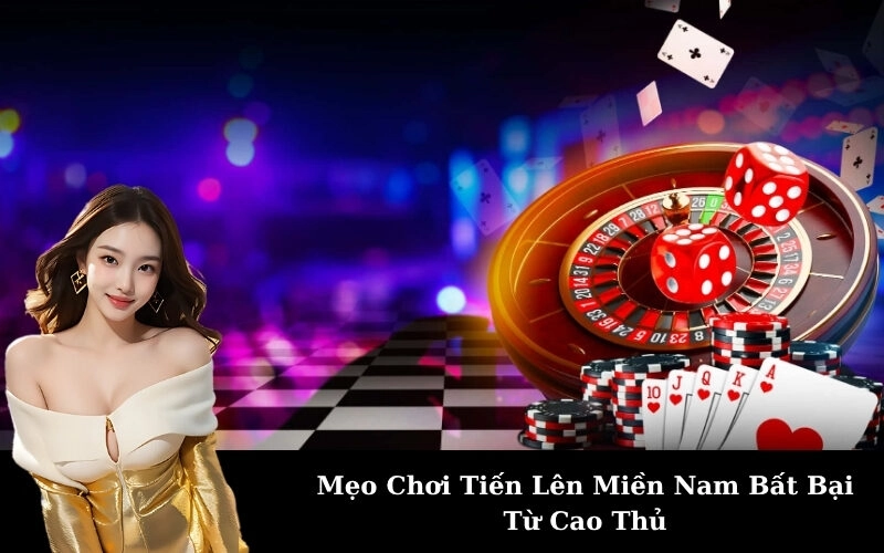 Mẹo Chơi Tiến Lên Miền Nam Bất Bại Từ Cao Thủ