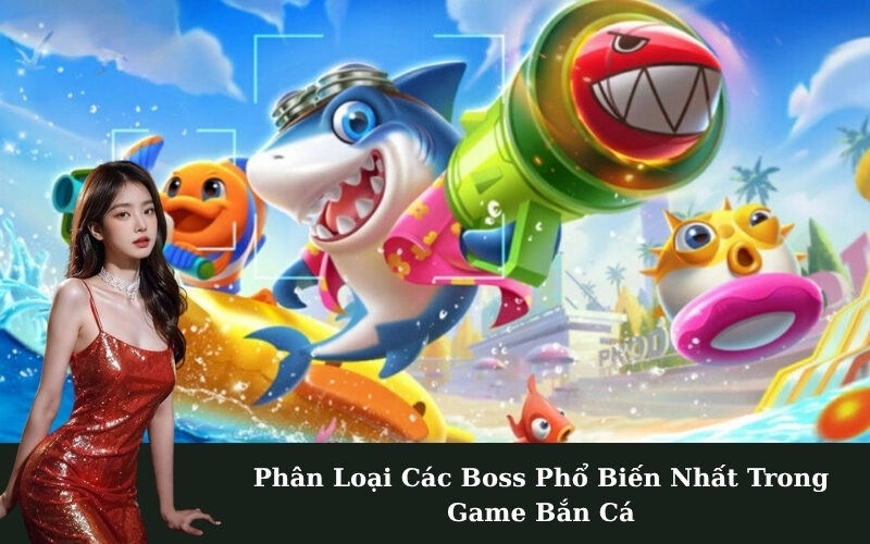 Phân Loại Các Boss Phổ Biến Nhất Trong Game Bắn Cá