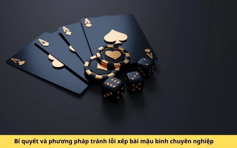 Bí quyết và phương pháp tránh lỗi xếp bài mậu binh chuyên nghiệp