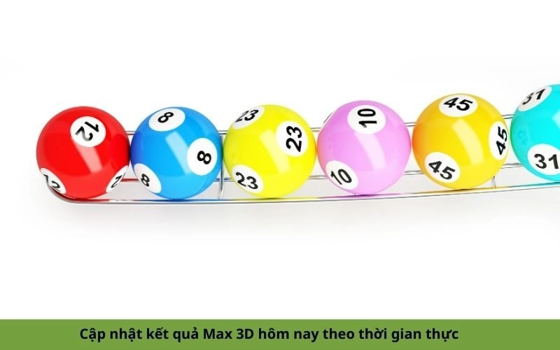 Cập nhật kết quả Max 3D hôm nay theo thời gian thực