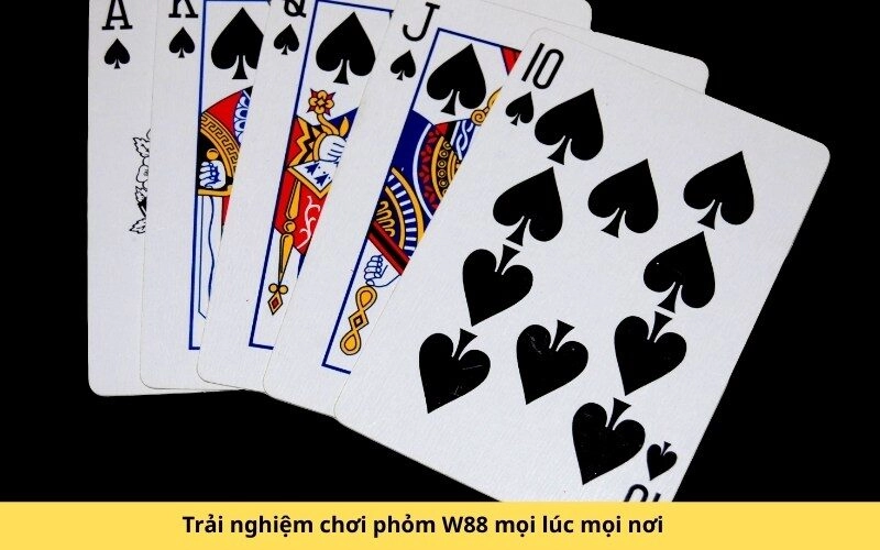 Trải nghiệm chơi phỏm W88 mọi lúc mọi nơi